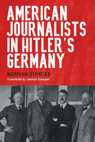 American Journalists in Hitler’s Germany by Dr. Norman Domoeier.