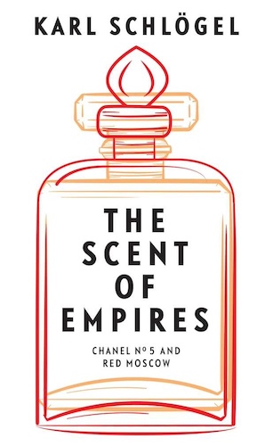 The Scent of Empires: Chanel No. 5 and Red Moscow, by Karl Schlögel.