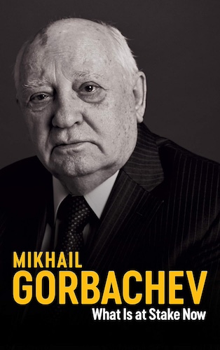 What Is at Stake Now: My Appeal for Peace and Freedom, by Mikhail Gorbachev.